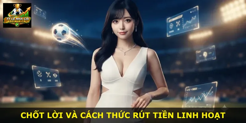 Chốt lời và cách thức rút tiền linh hoạt
