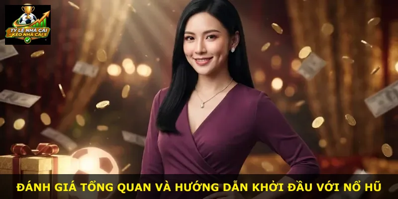 Đánh giá tổng quan và hướng dẫn khởi đầu với Nổ Hũ
