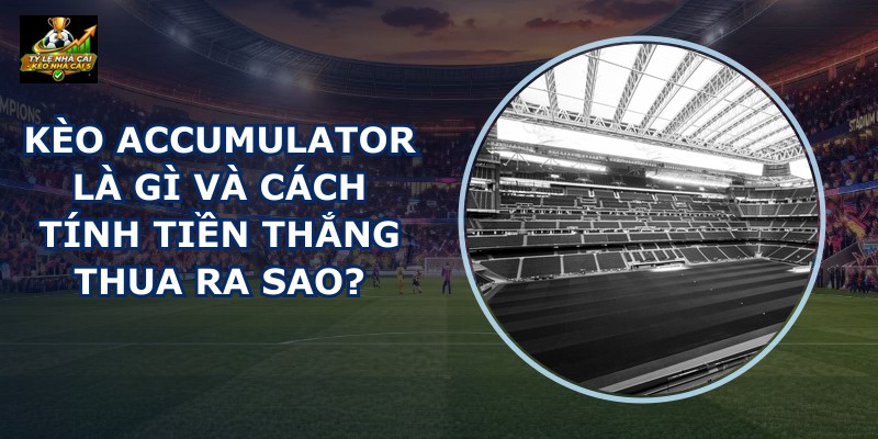 Kèo Accumulator