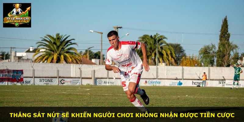 Thắng sát nút sẽ khiến người chơi không nhận được tiền cược