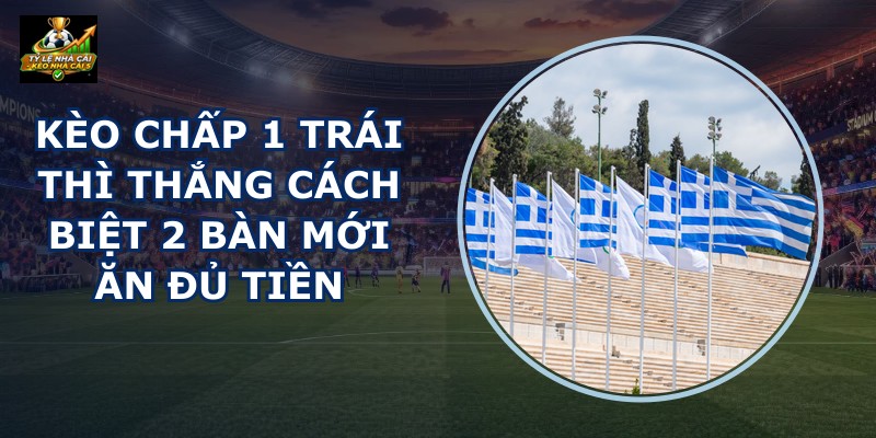 Kèo Chấp 1 Trái