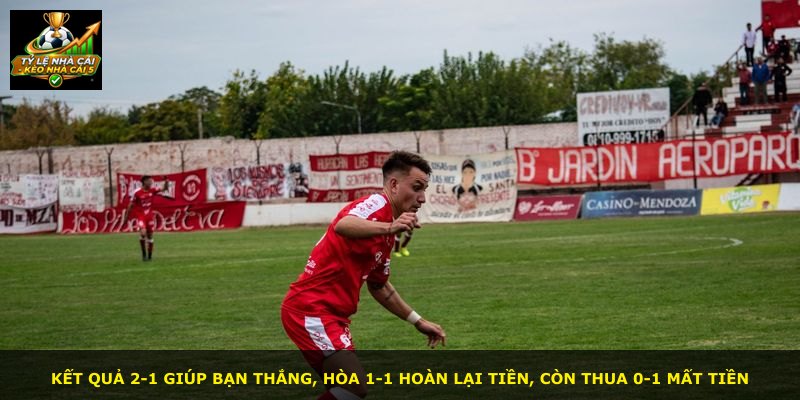 Kết quả 2-1 giúp bạn thắng, hòa 1-1 hoàn lại tiền, còn thua 0-1 mất tiền