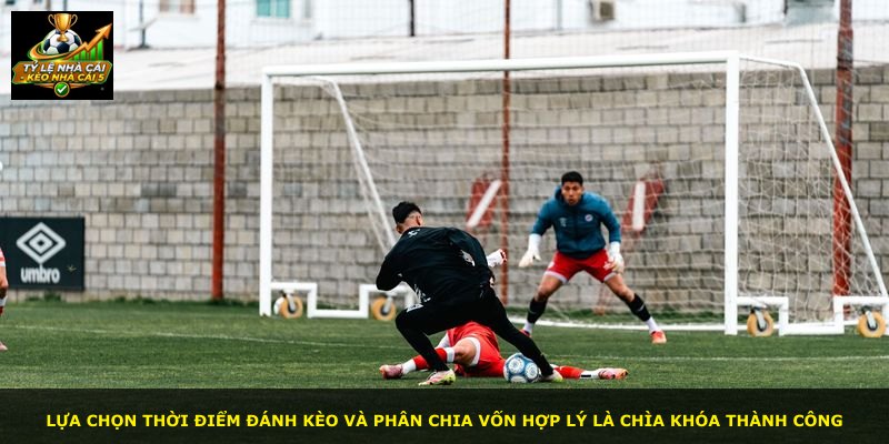 Lựa chọn thời điểm đánh kèo và phân chia vốn hợp lý là chìa khóa thành công