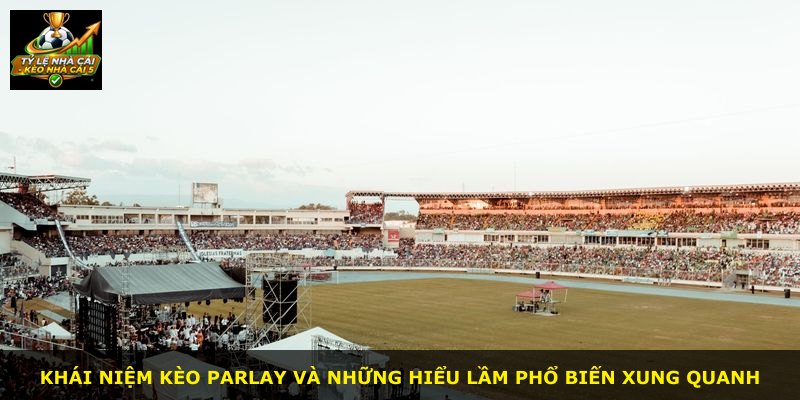 Khái niệm kèo Parlay và những hiểu lầm phổ biến xung quanh