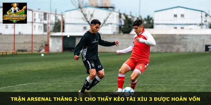 Trận Arsenal thắng 2-1 cho thấy kèo tài xỉu 3 được hoàn vốn