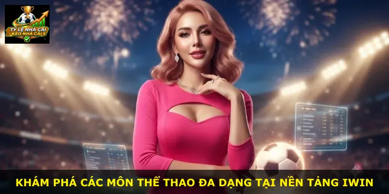 Khám phá các môn thể thao đa dạng tại nền tảng Iwin