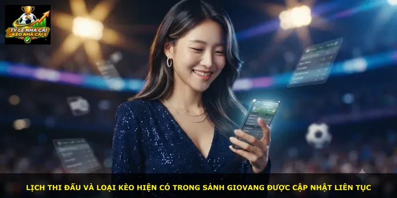 Lịch thi đấu và loại kèo hiện có trong sảnh Giovang được cập nhật liên tục