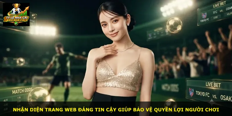 Nhận diện trang web đáng tin cậy giúp bảo vệ quyền lợi người chơi