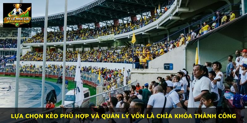 Lựa chọn kèo phù hợp và quản lý vốn là chìa khóa thành công