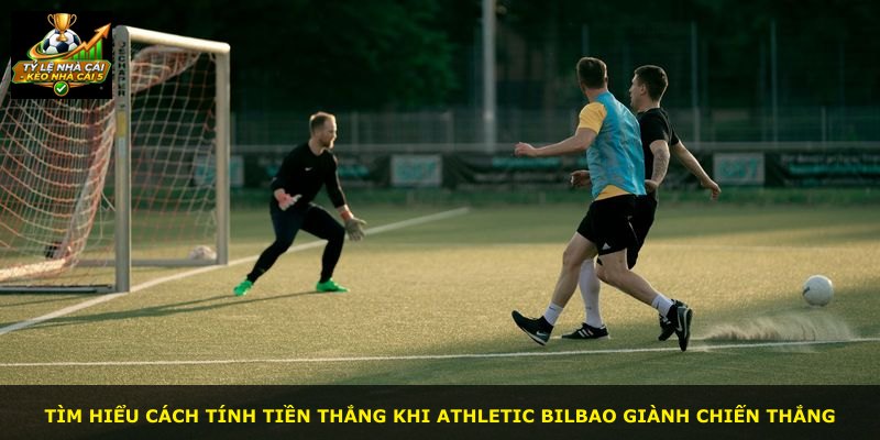 Tìm hiểu cách tính tiền thắng khi Athletic Bilbao giành chiến thắng