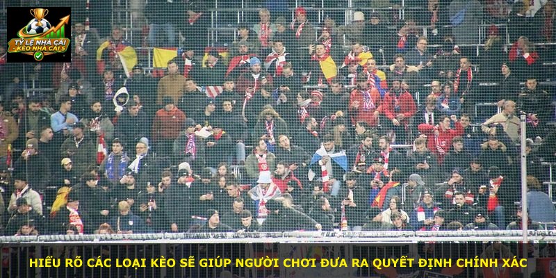 Hiểu rõ các loại kèo sẽ giúp người chơi đưa ra quyết định chính xác