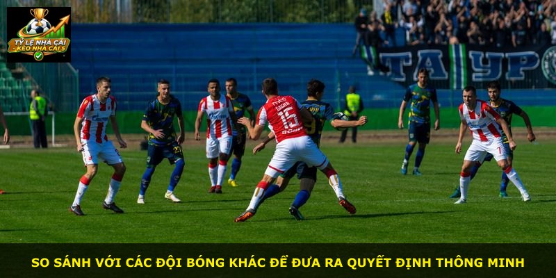 So sánh với các đội bóng khác để đưa ra quyết định thông minh