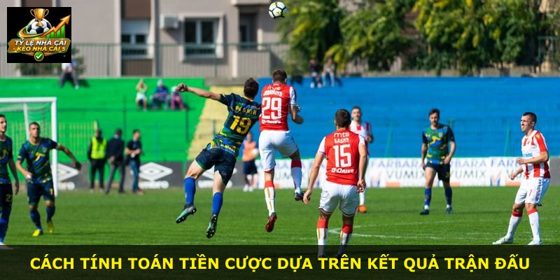 Cách tính toán tiền cược dựa trên kết quả trận đấu
