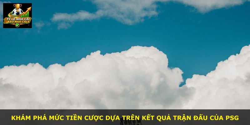 Khám phá mức tiền cược dựa trên kết quả trận đấu của PSG