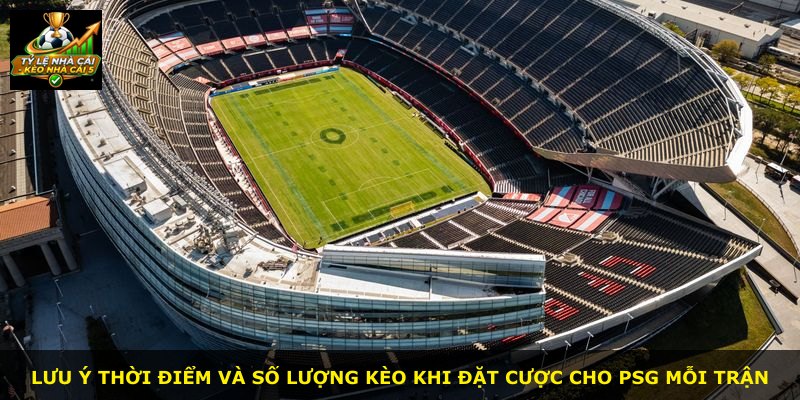 Lưu ý thời điểm và số lượng kèo khi đặt cược cho PSG mỗi trận