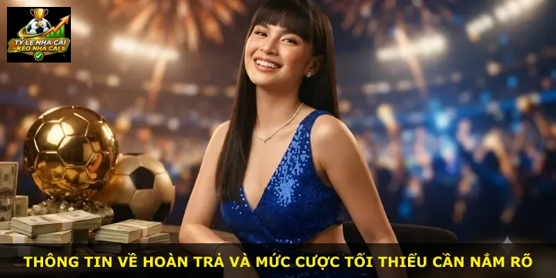 Thông tin về hoàn trả và mức cược tối thiểu cần nắm rõ