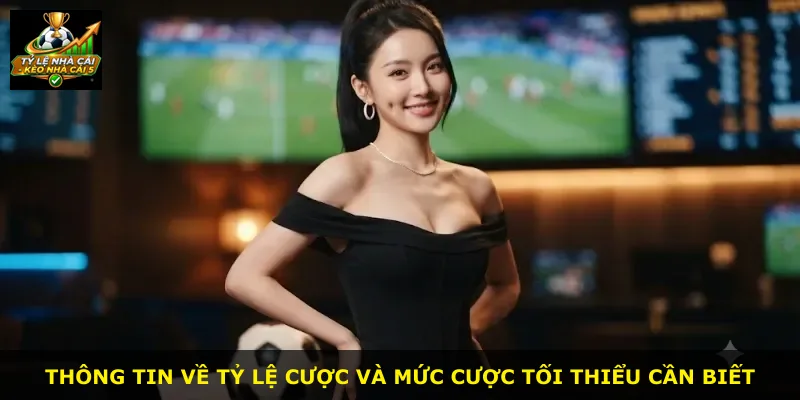 Thông tin về tỷ lệ cược và mức cược tối thiểu cần biết