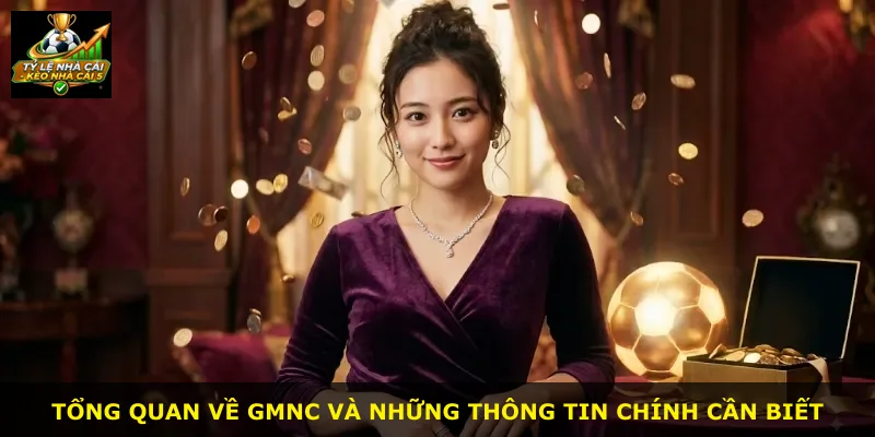 Tổng quan về GMNC và những thông tin chính cần biết
