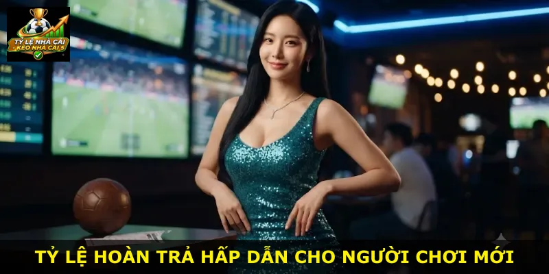 Tỷ lệ hoàn trả hấp dẫn cho người chơi mới